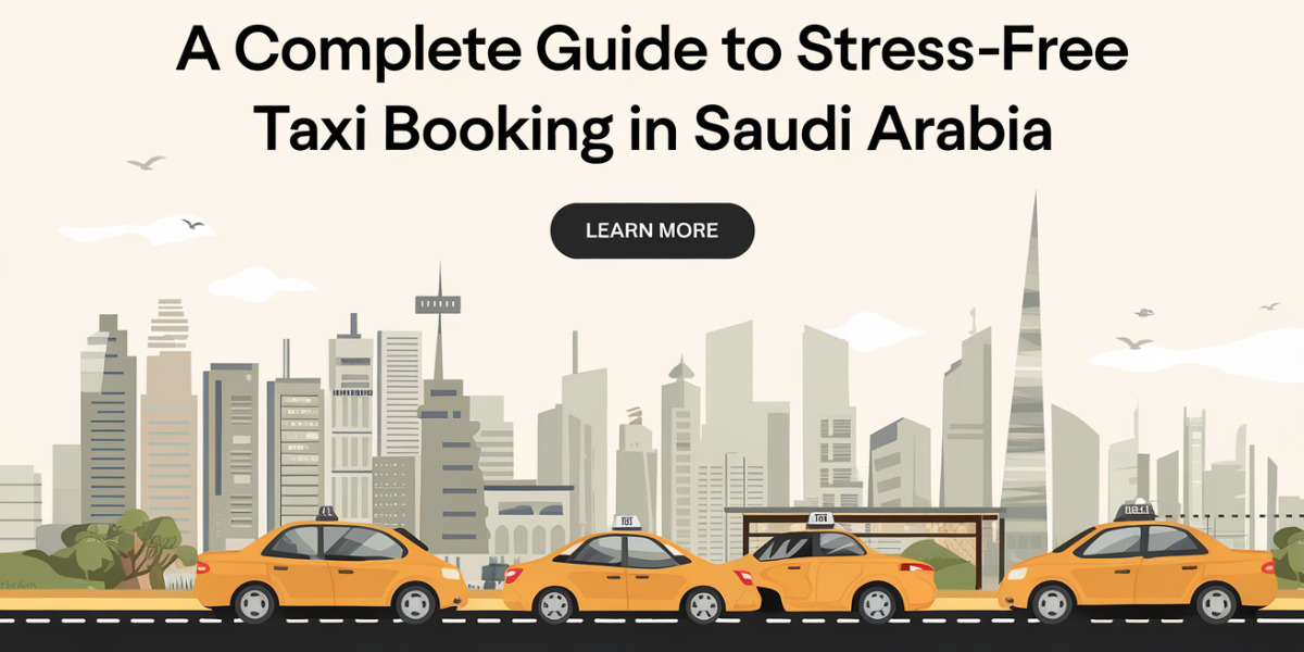 A Complete Guide to Stress-Free Taxi Booking in Saudi Arabia